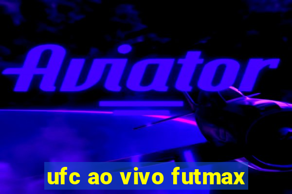 ufc ao vivo futmax